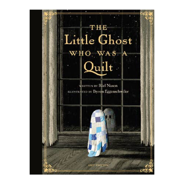 The front cover of the book 'The Little Ghost Who Was a Quilt' by Rick Nason, illustrated by Byron Eggenscheidt, featuring a dark window scene with a small ghost in a blue-and-white quilted cloak standing on a wooden floor.