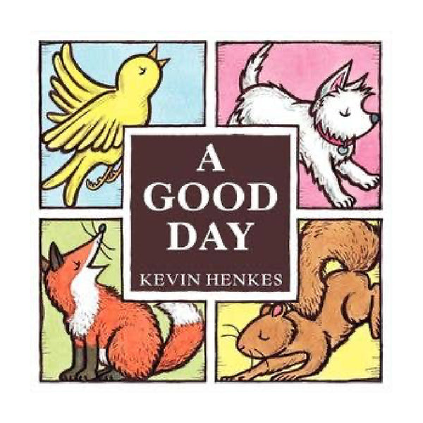 Book cover of 'A Good Day' by Kevin Henkes with illustrations of a bird, dog, fox, and squirrel.