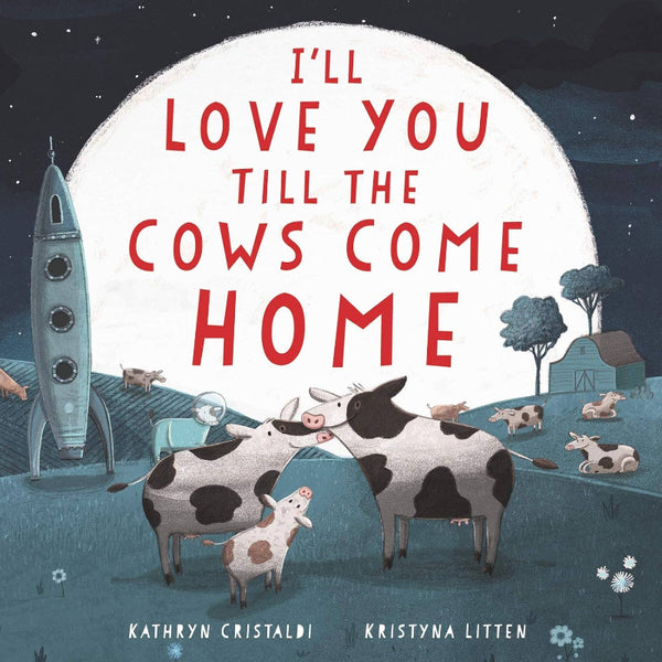 Book cover of 'I'll Love You Till the Cows Come Home' with cows, a rocket, and a moon.