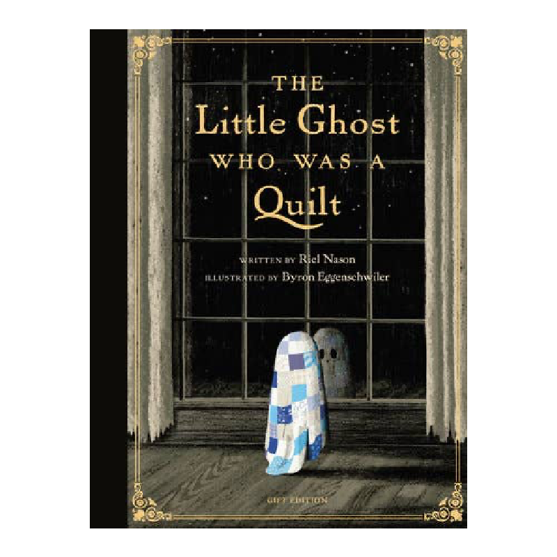 The front cover of the book 'The Little Ghost Who Was a Quilt' by Rick Nason, illustrated by Byron Eggenscheidt, featuring a dark window scene with a small ghost in a blue-and-white quilted cloak standing on a wooden floor.