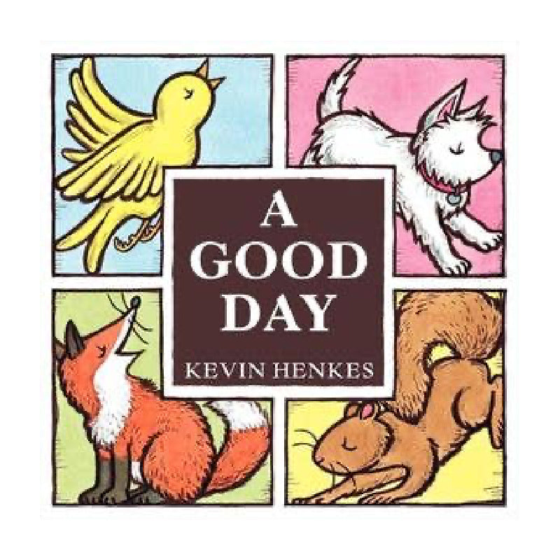 Book cover of 'A Good Day' by Kevin Henkes with illustrations of a bird, dog, fox, and squirrel.